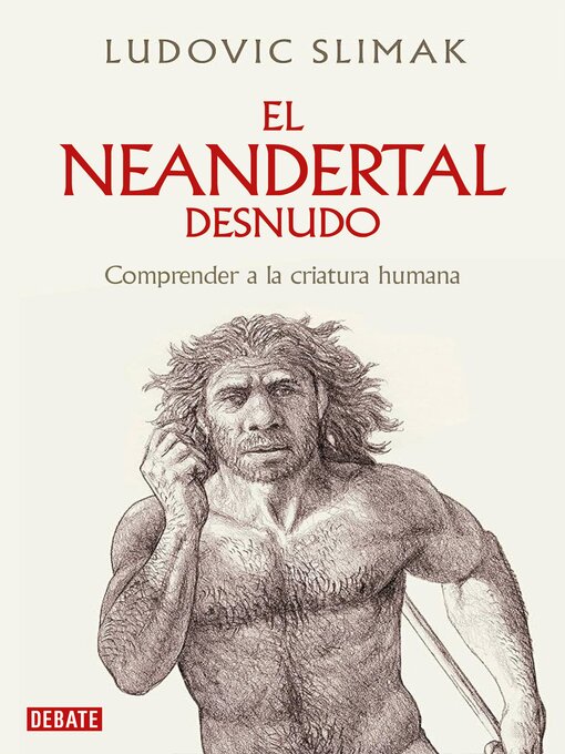 Title details for El neandertal desnudo by Ludovic Slimak - Available